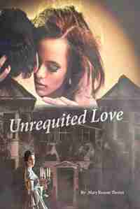 Unrequited Love by Mary Reason Theriot