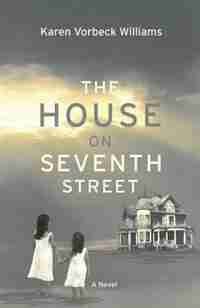 The House on Seventh Street by Karen Vorbeck Williams