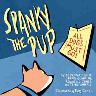 Spanky the Pup: All Dogs Must Go by Abreona Curtis