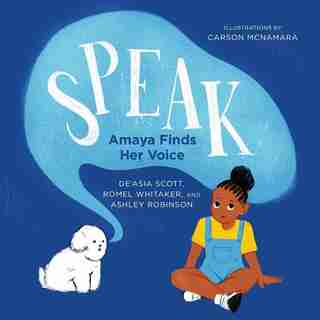 Speak: Amaya Finds Her Voice by De'Asia Scott