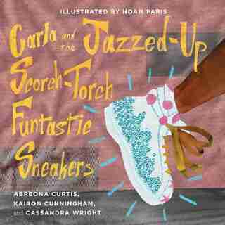 Carla and the Jazzed-Up Scorch-Torch Funtastic Sneakers by Kairon Cunningham