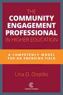 The Community Engagement Professional In Higher Education: A Competency Model For An Emerging Field by Lina D. Dostilio