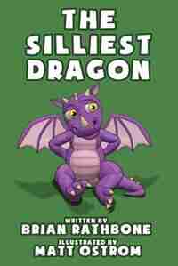 The Silliest Dragon by Brian Rathbone