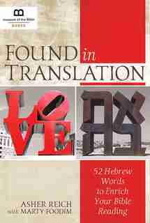 Found In Translation: 52 Hebrew Words To Enrich Your Bible Reading by Asher Reich