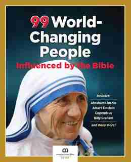 99 World-changing People Influenced By The Bible by Museum Of The Bible Books Museum Of The Bible Books Museum Of The Bible Books