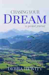 Chasing Your Dream: a guided journal by Debra Hewitt