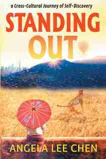 Standing Out: a Cross-Cultural Journey of Self-Discovery by Angela Lee Chen