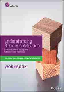 Understanding Business Valuation Workbook: A Practical Guide To Valuing Small To Medium Sized Businesses by Gary R. Trugman