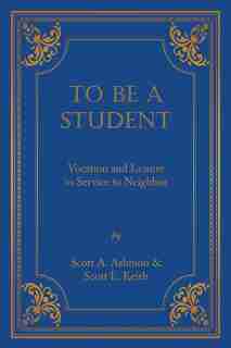 To Be A Student: Vocation and Leisure in Service to Neighbor by Scott A. Ashmon