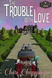The Trouble with Love: The Mason Siblings Series by Cheri Champagne