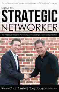 Becoming A Strategic Networker: The 7 Results Principles For Building A Massive Organization by Ryan Chamberlin