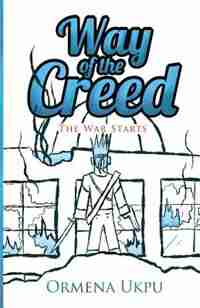 Way of the Creed: The War Starts by Ormena Ukpu