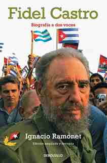 Fidel Castro. Biografia A Dos Voces / Fidel Castro Biography by Ignacio Ramonet