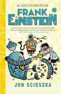 El Loco Invento De Frank Einstein / Frank Einstein And The Electro-finger by Jon Scieszka