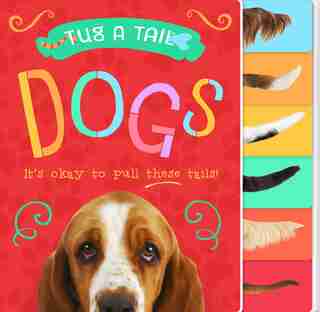 Tug A Tail: Dogs: It's Okay To Pull These Tails! by David W Miles
