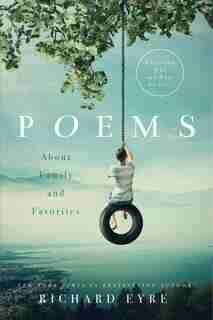Poems: About Family And Favorites: Exploring Who And What We Love by Richard Eyre