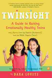 Twinsight: A Guide To Raising Emotionally Healthy Twins With Advice From The Experts (academics) And The Real by Dara Lovitz