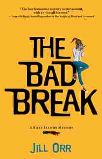 The Bad Break: A Riley Ellison Mystery by Jill Orr