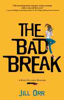 The Bad Break: A Riley Ellison Mystery by Jill Orr