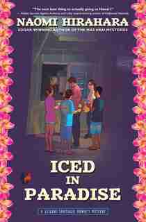 Iced In Paradise: A Leilani Santiago Hawai'i Mystery by Naomi Hirahara