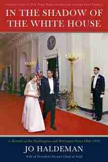 In The Shadow Of The White House: A Memoir Of The Washington And Watergate Years, 1968-1978 by Jo Haldeman