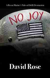 No Joy: A Recon Marine's Tales Of (self) Destruction by David Rose