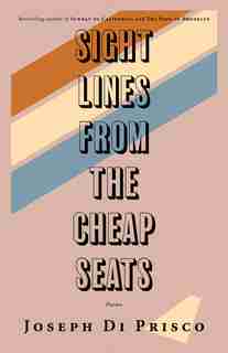 Sightlines From The Cheap Seats: Poems by Joseph Di Prisco