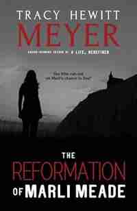 The Reformation of Marli Meade by Tracy Hewitt Meyer