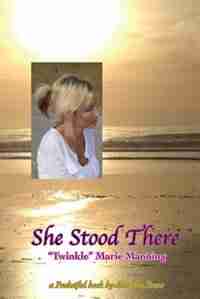 She Stood There: a Pocketful book by Matrika Press by "Twinkle" Marie Manning
