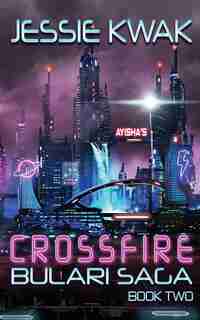 Crossfire: The Bulari Saga by Jessie Kwak