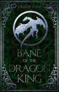Bane Of The Dragon King by J. Keller Ford