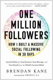 One Million Followers: How I Built a Massive Social Following in 30 Days by Brendan Kane
