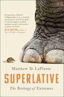 Superlative: The Biology Of Extremes by Matthew D. Laplante