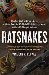 Ratsnakes: Cheating Death By Living A Lie: Inside The Explosive World Of Atf's Undercover Agents And How We Ch by Vincent A. Cefalu