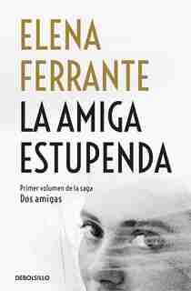 La Amiga Estupenda / My Brilliant Friend by Elena Ferrante