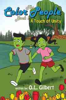 The Color People: Book I - A Touch of Unity by O L Gilbert