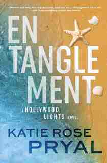 Entanglement: A Romantic Thriller (Hollywood Lights Series #1) by Katie Rose Guest Pryal