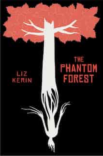 The Phantom Forest by Liz Kerin