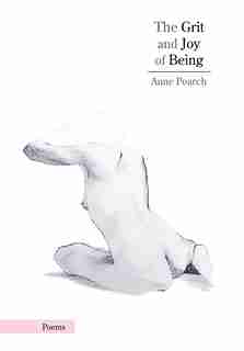 The Grit And Joy Of Being by Anne Poarch