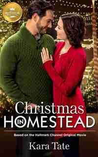 Christmas In Homestead: Based on a Hallmark Channel original movie by Kara Tate