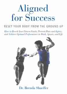 Aligned for Success: Reset Your Body from the Ground Up by Brenda Shaeffer
