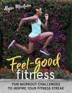 Feel-good Fitness: Workout Challenges To Inspire Your Fitness Streak by Alysia Montaño