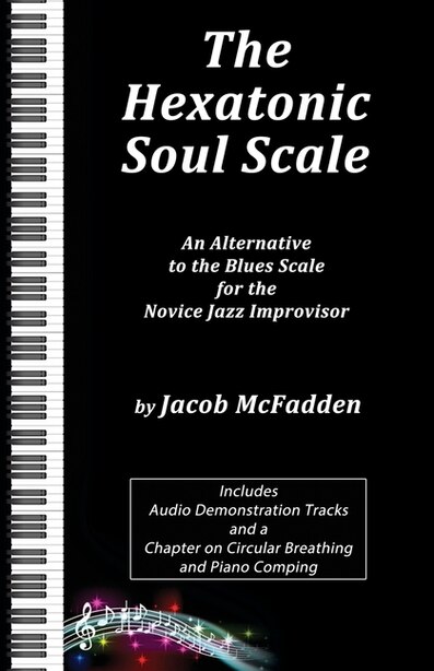 The Hexatonic Soul Scale: An Alternative To The Blues Scale For The Novice Jazz Improvisor by Jacob Mcfadden
