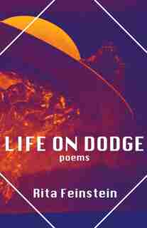 Life on Dodge: Poems by Rita Feinstein
