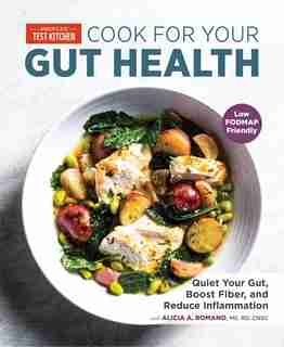 COOK FOR YOUR GUT HEALTH: Quiet Your Gut, Boost Fiber, and Reduce Inflammation by America's Test Kitchen