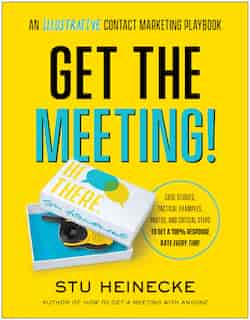 Get The Meeting!: An Illustrative Contact Marketing Playbook by Stu Heinecke