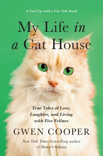 My Life In A Cat House: True Tales Of Love, Laughter, And Living With Five Felines by Gwen Cooper