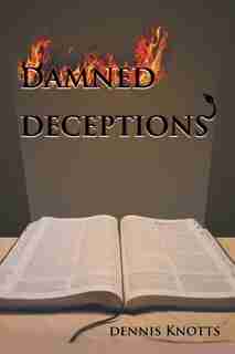 Damned Deceptions: The Cults In Light Of Contract Law by Dennis Knotts