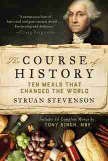 The Course Of History: Ten Meals That Changed The World by Struan Stevenson