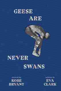 Geese Are Never Swans by Eva Clark